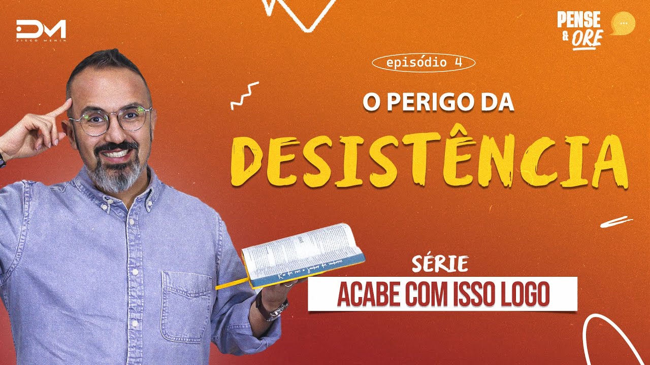O PERIGO DA DESISTÊNCIA | SÉRIE: ACABE COM ISSO LOGO | PENSE E ORE