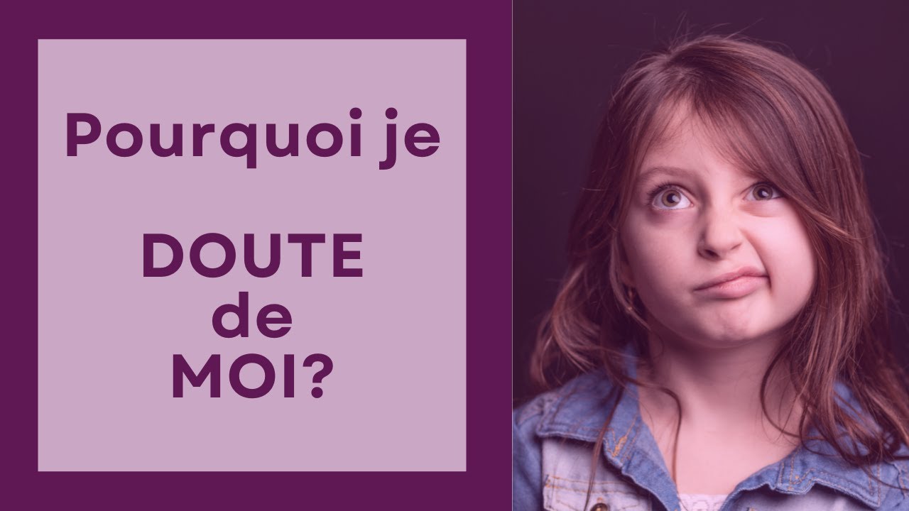 POURQUOI JE DOUTE DE MOI ?