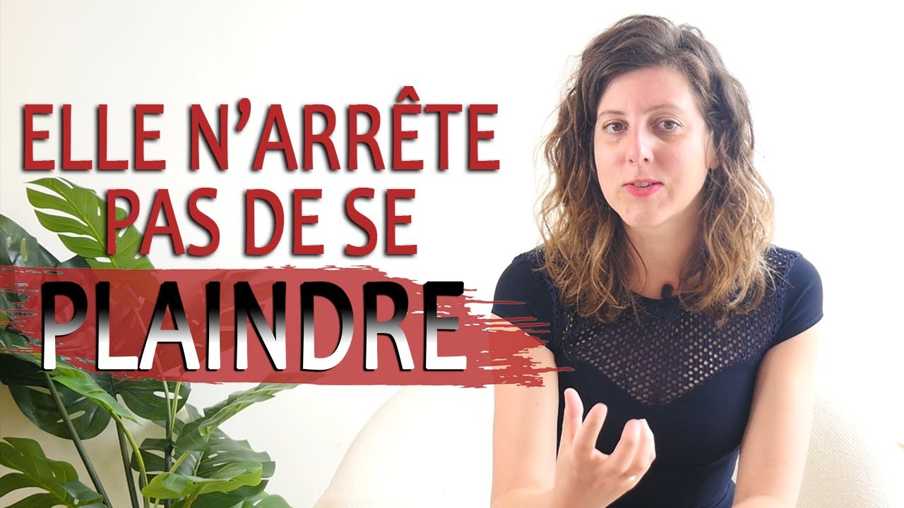 Elle N'ARRÊTE PAS de se PLAINDRE que faire ? (Ma femme se plaint tout le temps, que faire ?)
