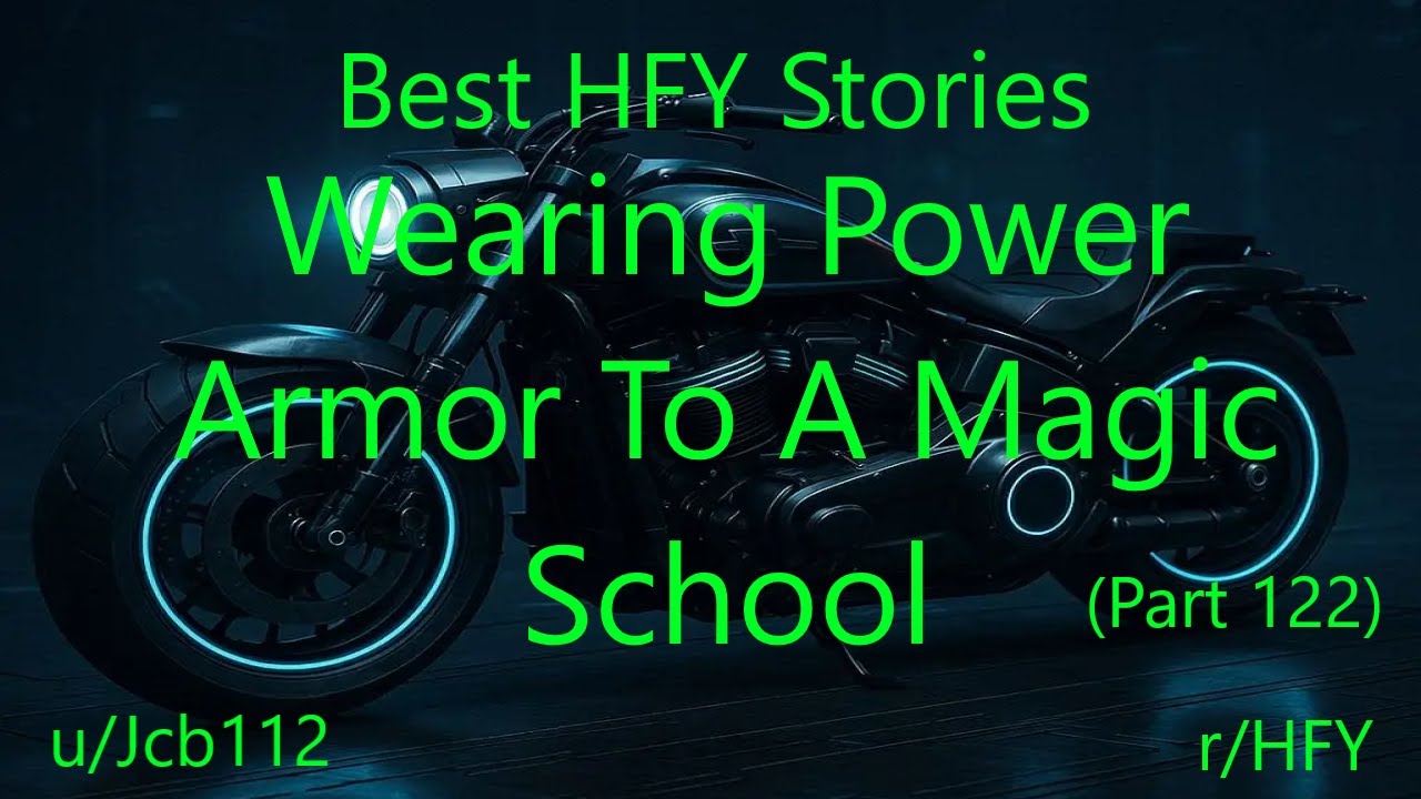 Best HFY Stories: Wearing Power Armor To A Magic School (Part 122)