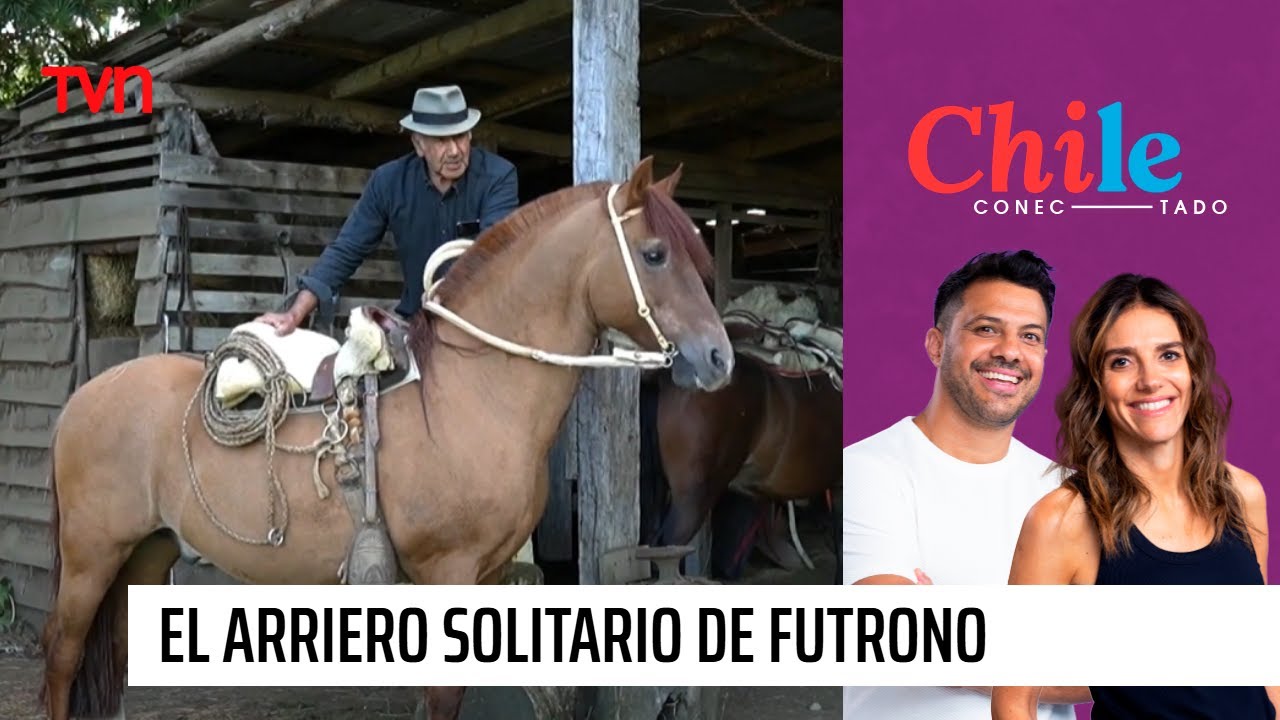 Chile Conectado: El arriero solitario de Futrono | Chile Conectado