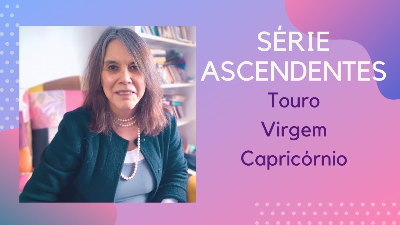 Série Ascendentes - Elemento Terra - Touro, Virgem e Capricórnio