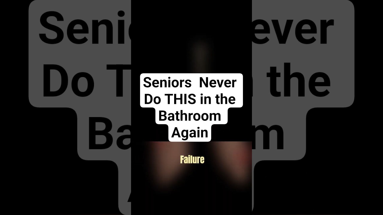 Seniors  Never Do THIS in the Bathroom Again