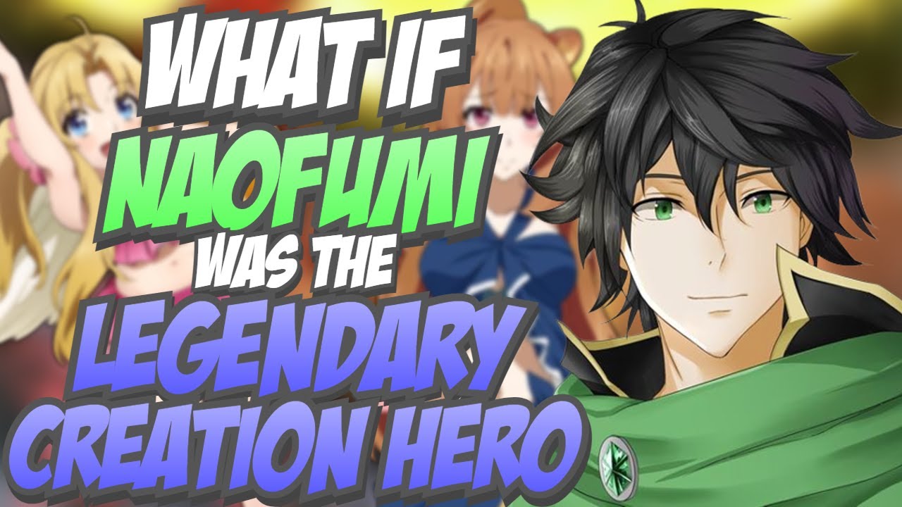 What if Naofumi Was The Legendary Creation Hero The Movie