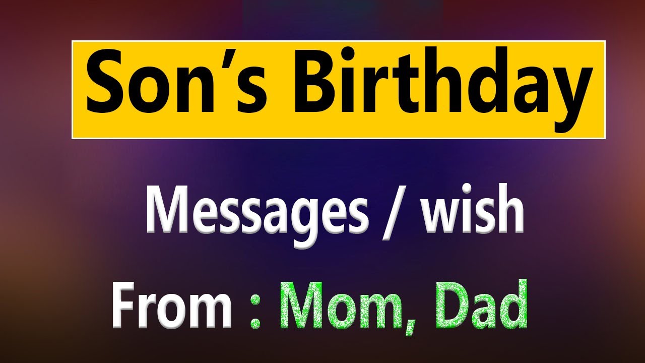 Sons Birthday wish. Sons Birthday message from parents. Boy/ son birthday message from mom dad.