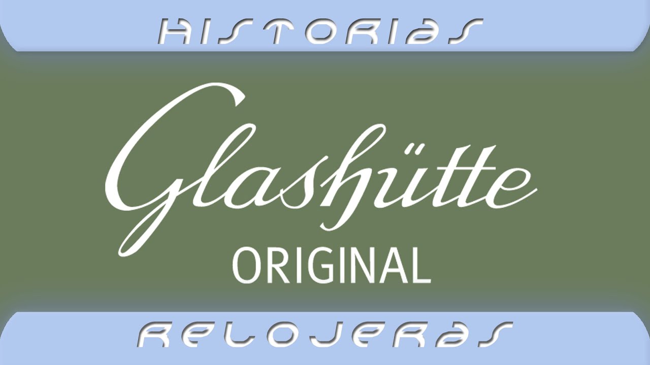 Breve historia de la relojera Glash&uuml;tte original
