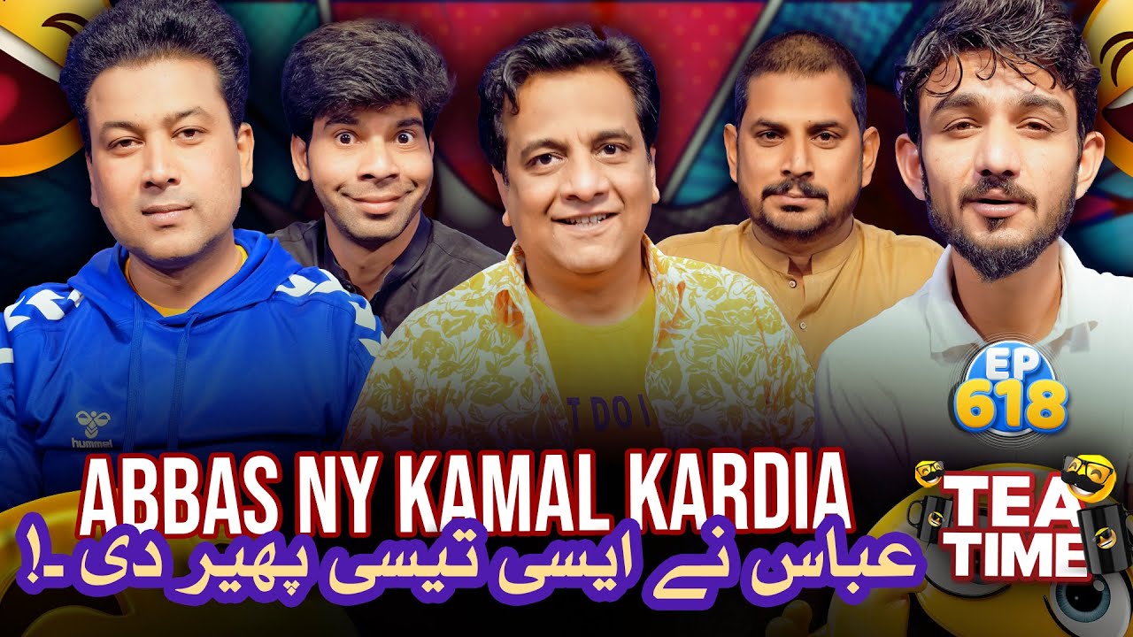 Abbas Ne Kamal Kardia | Abbas Ne Aisi Teisi Phair De | Tea Time Ep 618