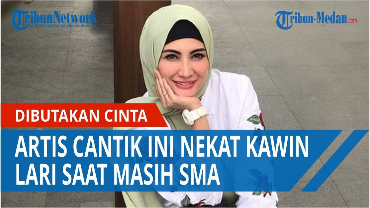 Dibutakan Cinta, Artis Cantik ini Nekat Kawin Lari saat Masih SMA
