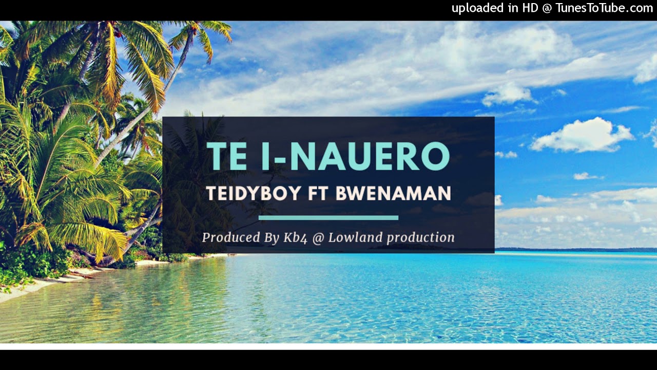Te I-Nauero By Teidyboy feat Bwenaman (Prod By KB4 @ LP) Kiribati Music 2019