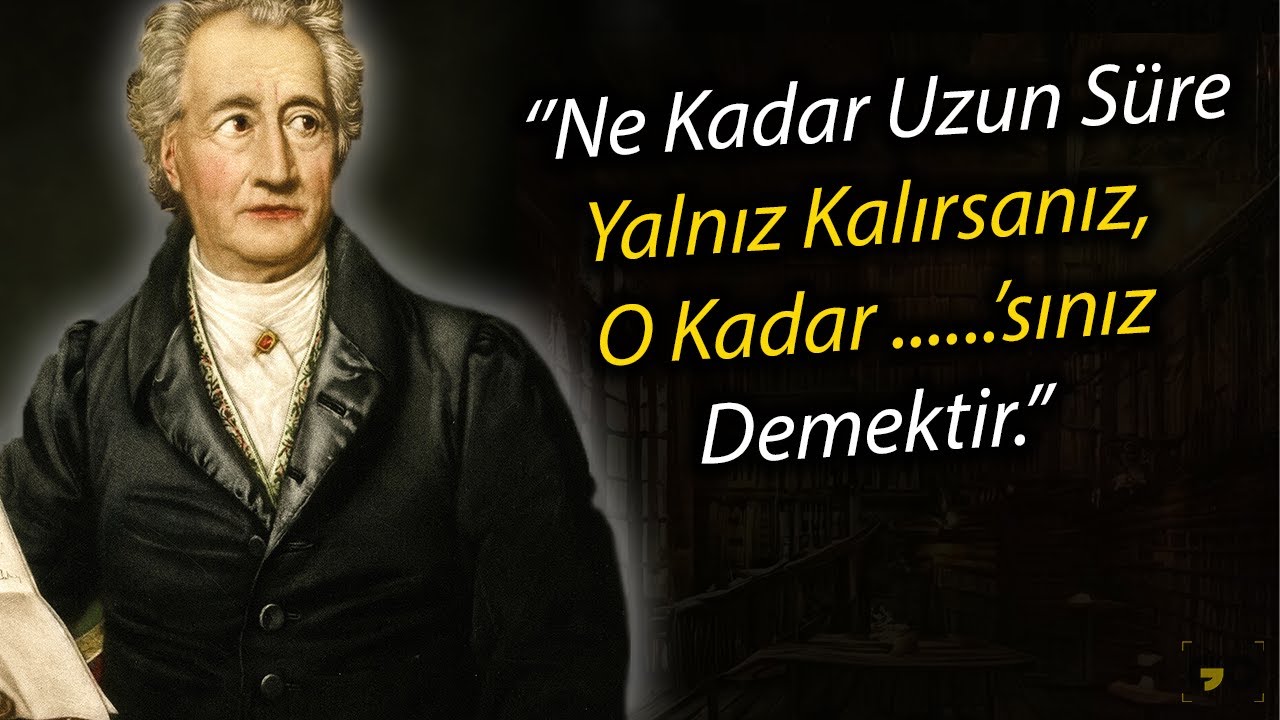 J.W. Goethe’nin İleri Yaşta Pişman Olmamak İçin Gençken Öğrendiğim Sözleri