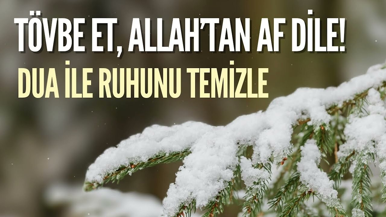 Tevbe Et, Allah&rsquo;tan Af Dile! - Bu Dua ile Ruhunu Temizle!