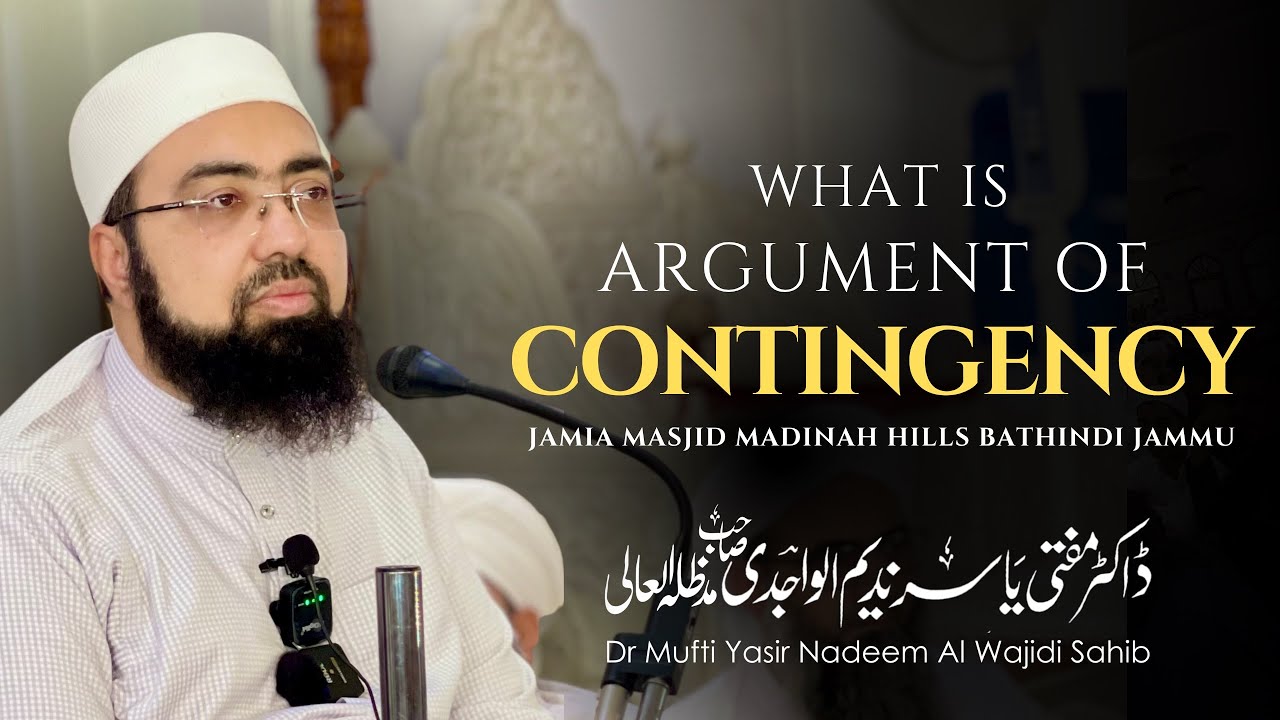 Argument of Contingency || Madinah Hills Bathindi Jammu || Dr Mufti Yasir Nadeem Al Wajidi Sahib Db
