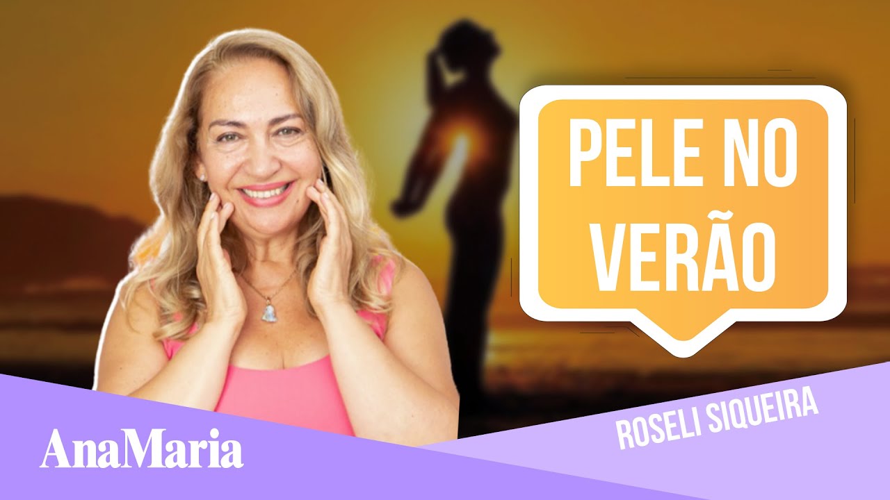 SKINCARE NO VERÃO: ROSELI SIQUEIRA ENSINA A CUIDAR DA PELE DE FORMA NATURAL (2020)