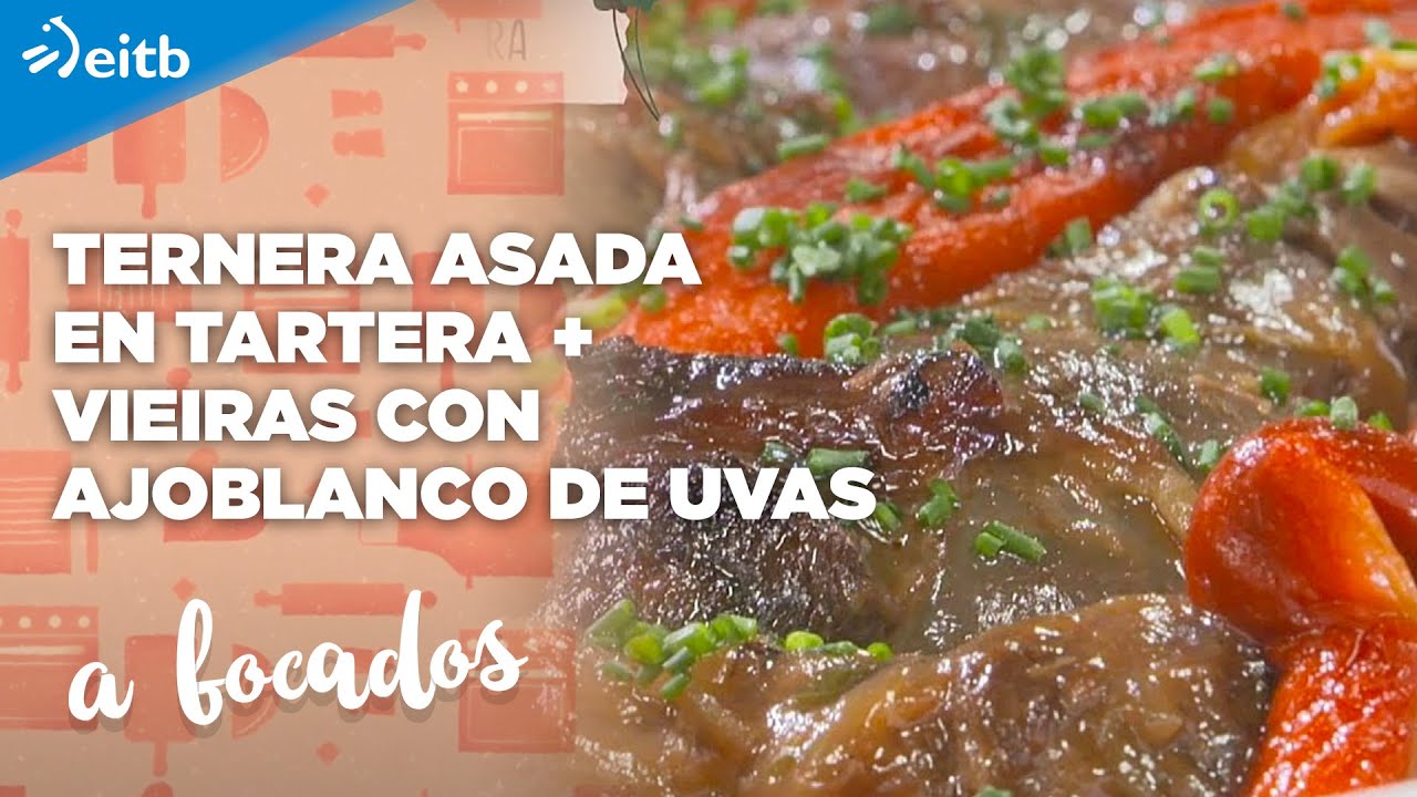 A BOCADOS: Ternera asada en tartera + Vieiras con ajoblanco de uvas
