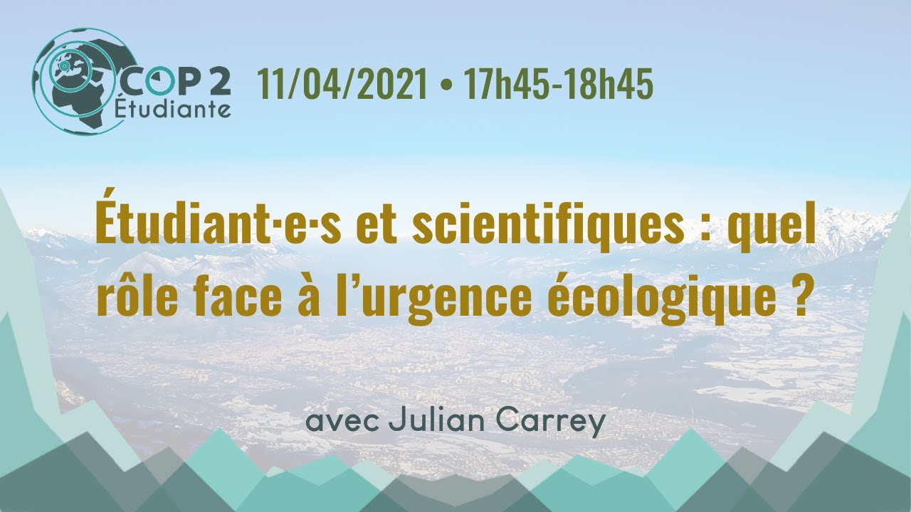Etudiant.es et scientifiques : quel rôle face à l'urgence écologique ? - Julian CARREY