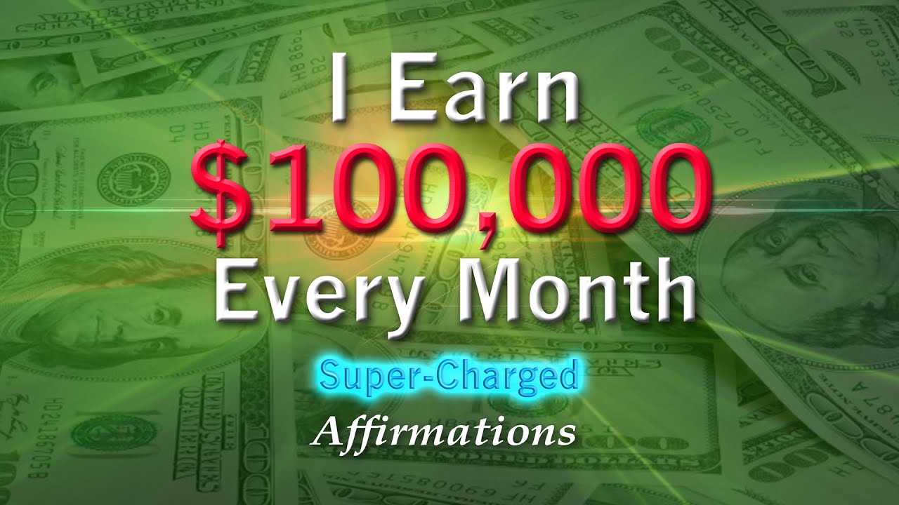 I Earn $100,000 Every Month - Super-Charged Affirmations