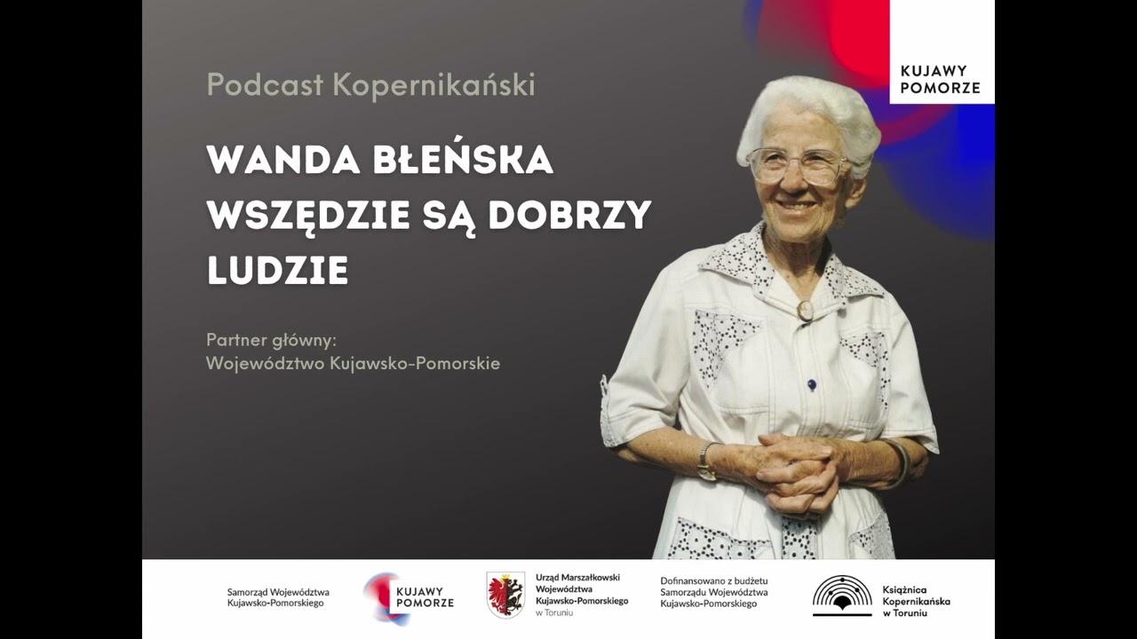 05 Podcast Kopernikański - Wanda Błeńska. Wszędzie są dobrzy ludzie