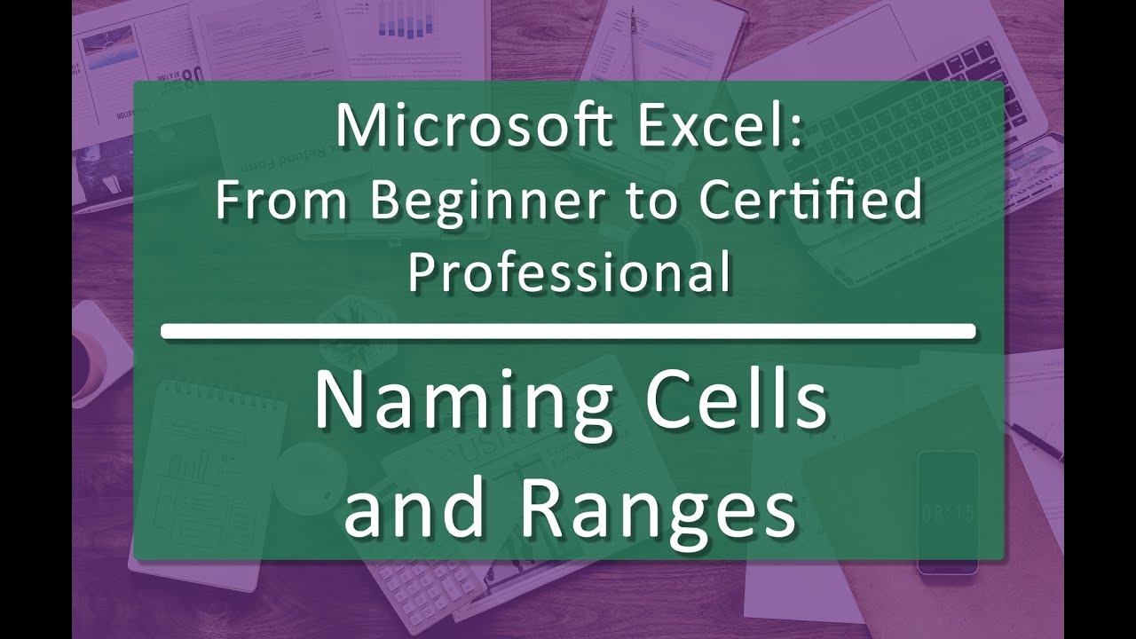 Naming Cells and Ranges (04.02) - Microsoft Excel: From Beginner to Certified Professional