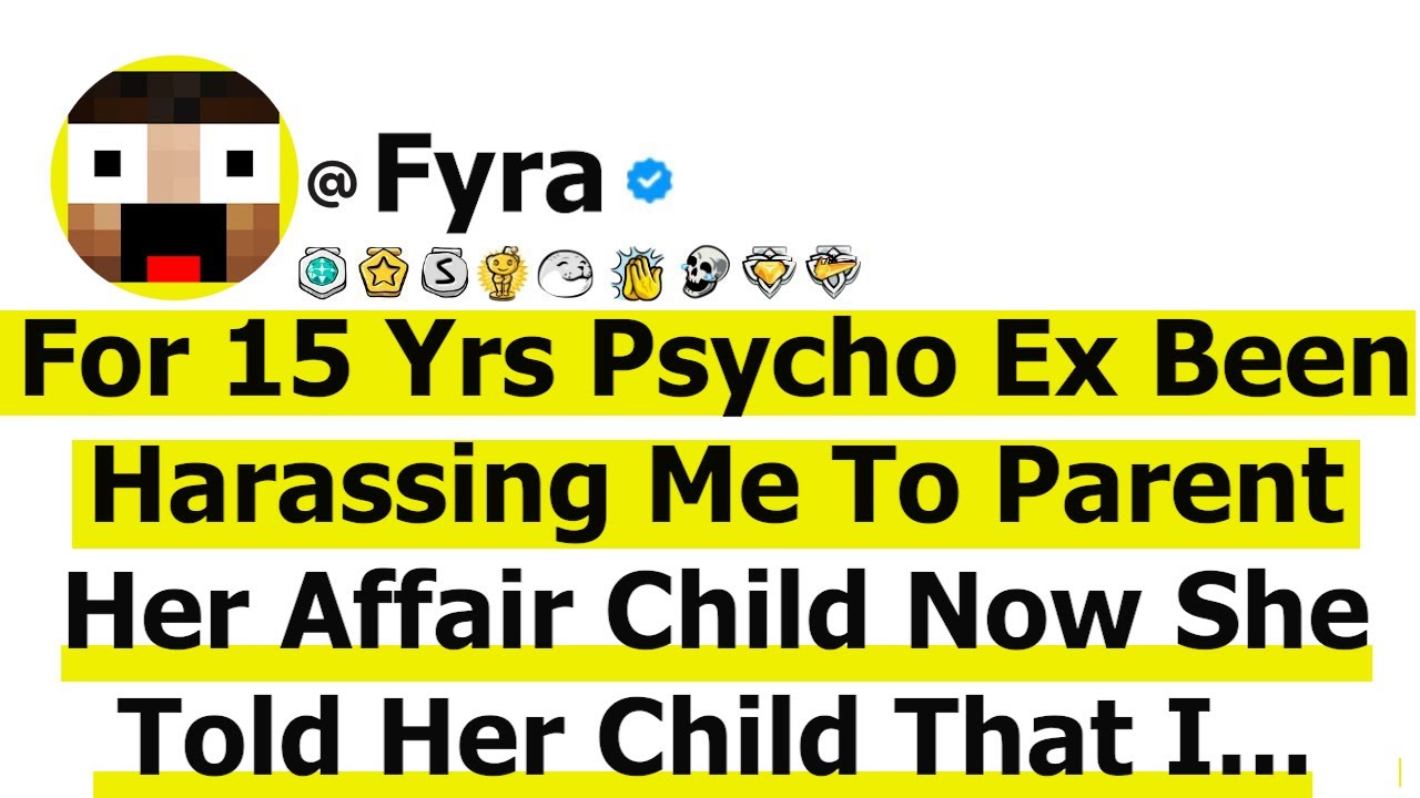 For 15 Yrs Psycho Ex Been Harassing Me To Parent Her Affair Child Now She Told Her Child That I...