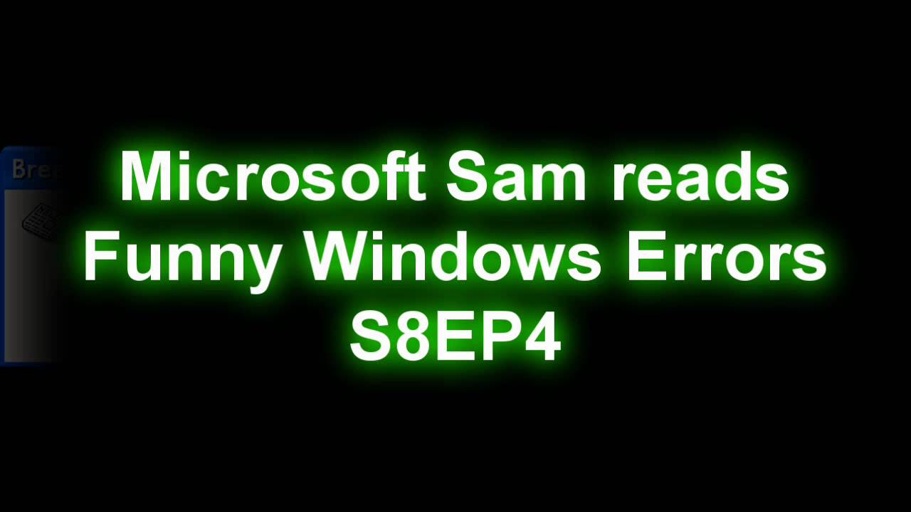 Microsoft Sam reads Funny Windows Errors (S8EP4)
