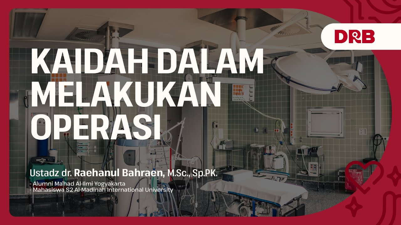 KAIDAH DALAM MELAKUKAN OPERASI - Ustadz dr. Raehanul Bahraen, M.Sc, Sp.PK