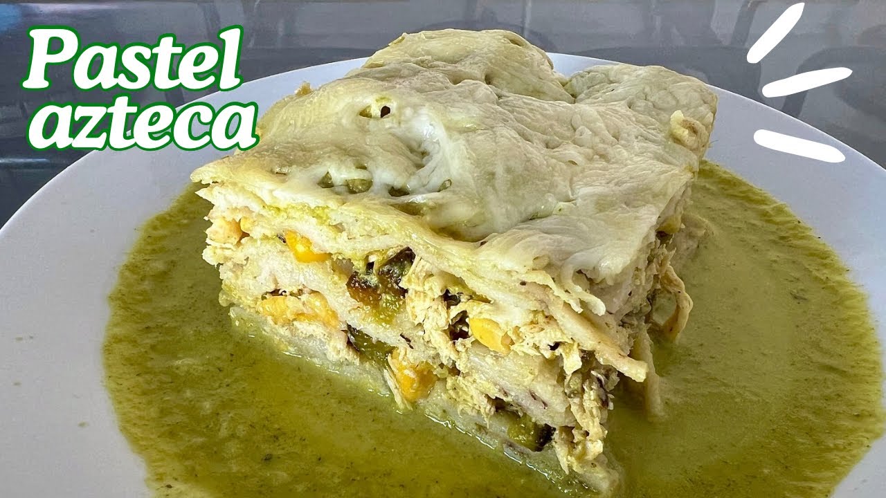 PASTEL AZTECA | LASAGNA MEXICANA CON POLLO Y RAJAS POBLANAS EN SALSA VERDE | EN CASA CON IXCHEL