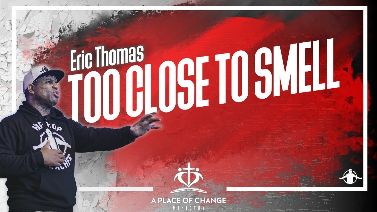 Eric Thomas |  Too Close to Smell  (Spiritual Development)