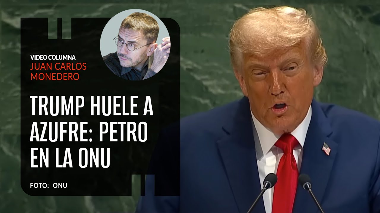 Trump huele a azufre: Petro en la ONU. Por Juan Carlos Monedero