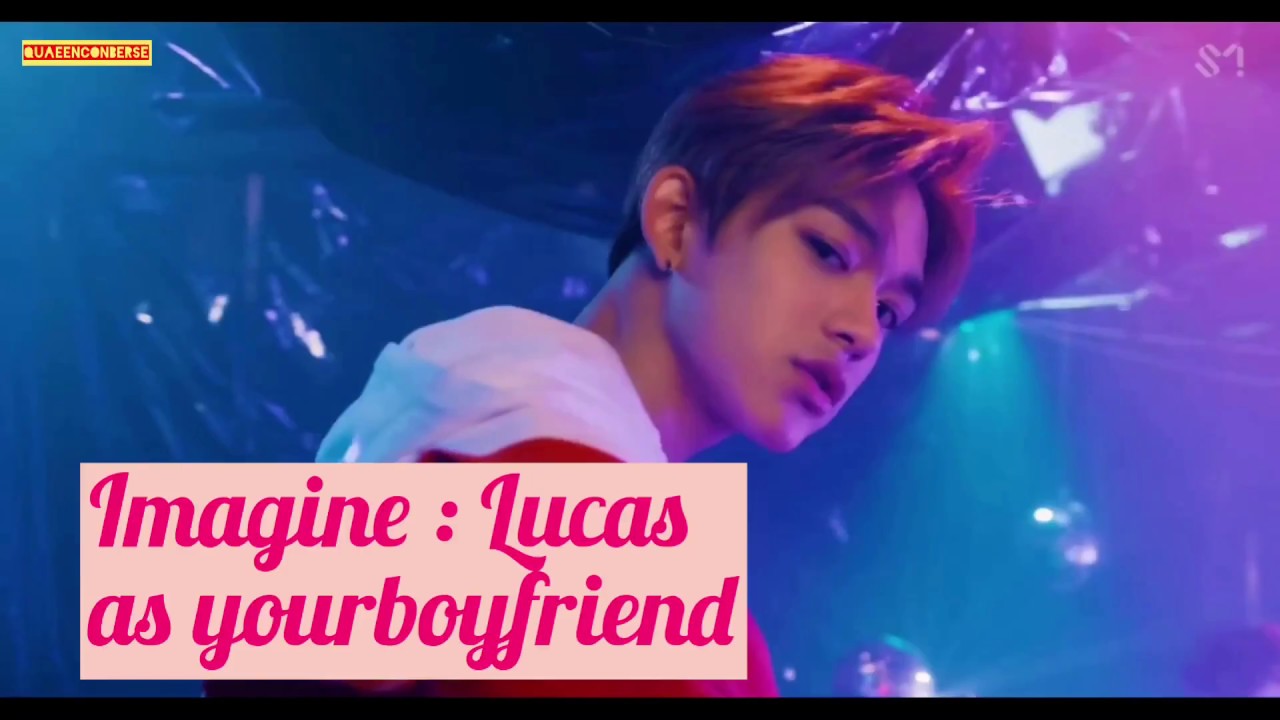 Imagine : NCT Lucas as your boyfriend Part 5