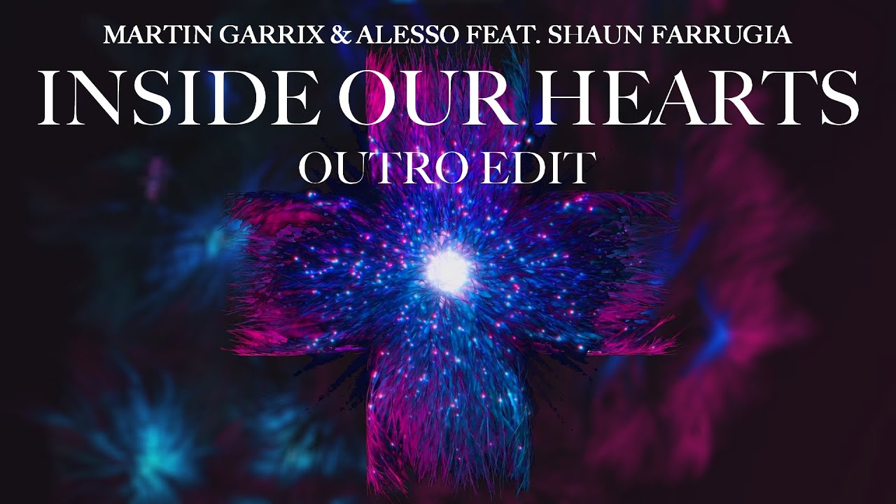 Martin Garrix & Alesso feat. Shaun Farrugia - Inside Our Hearts (Outro Edit)