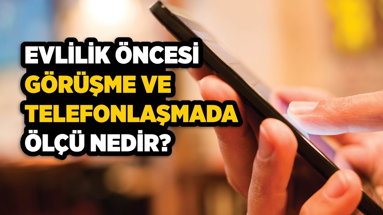 Evlilik Öncesi Görüşme ve Telefonlaşmada Ölçü Nedir? - Ahmet Hamdi Yıldırım