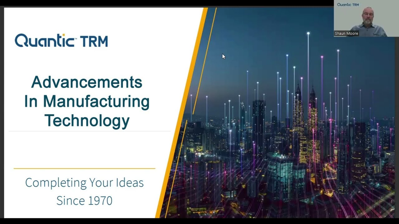 Quantic TRM TechTalk: Advancements In Manufacturing Technology