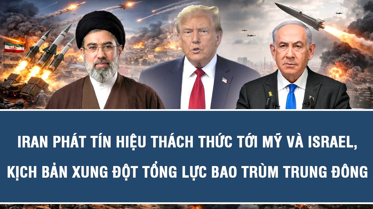 Iran phát tín hiệu thách thức tới Mỹ và Israel, kịch bản xung đột tổng lực bao trùm Trung Đông
