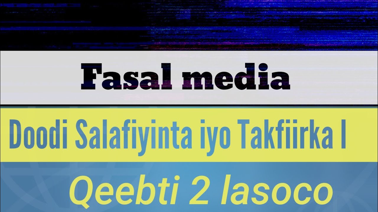 Doodi Salafiyinta iyo Takfiirka Q.2 kala socofasal media