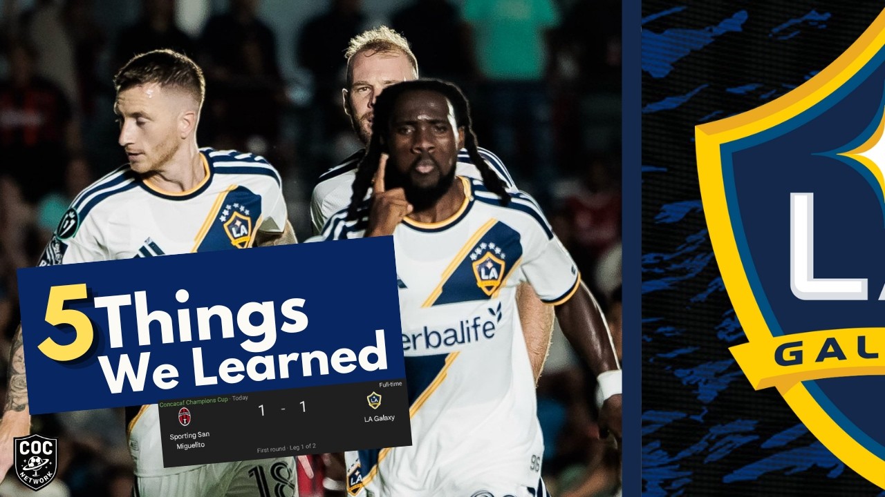 5 Things We Learned | LA Galaxy 1-1 Sporting San Miguelito | Concacaf Champions Cup Breakdown