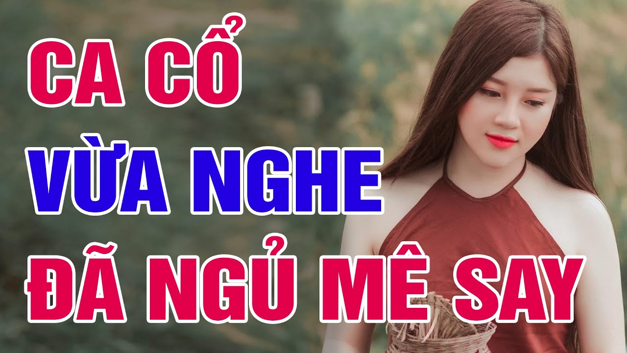 15 Bài Ca Cổ Hơi Dài Ngọt Ngào Dễ Ngủ - Ca Cổ Cải Lương Xưa Hay Nhất 2025 Nghe Về Đêm Ngủ Ngon Giấc