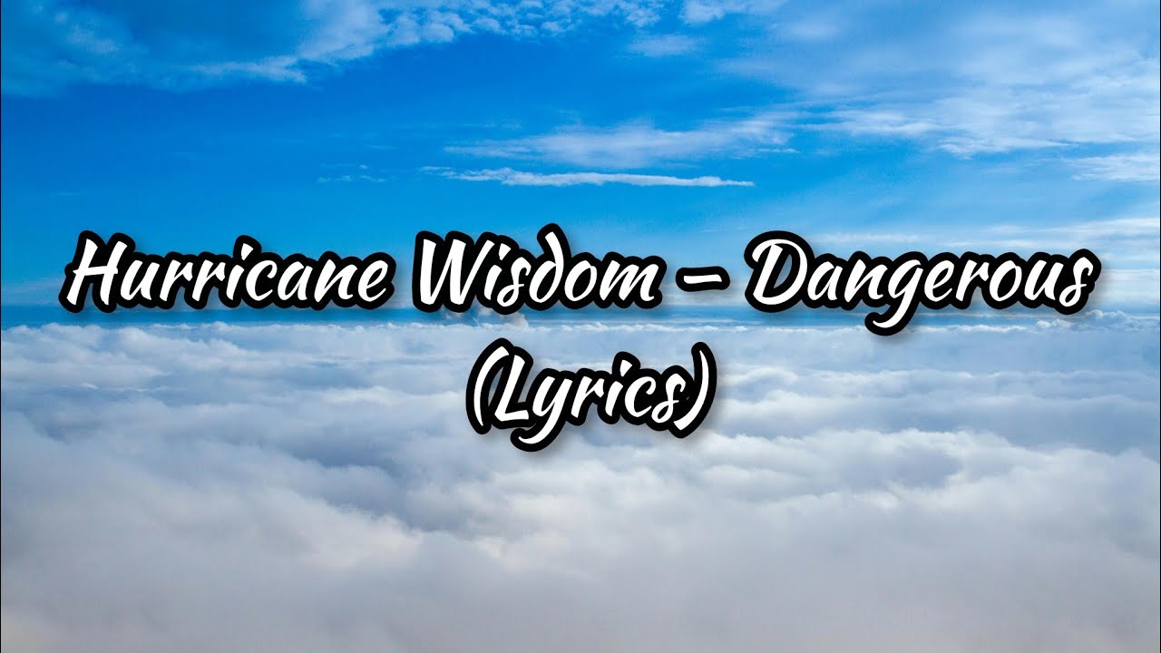 Hurricane Wisdom &ndash; Dangerous (Lyrics)