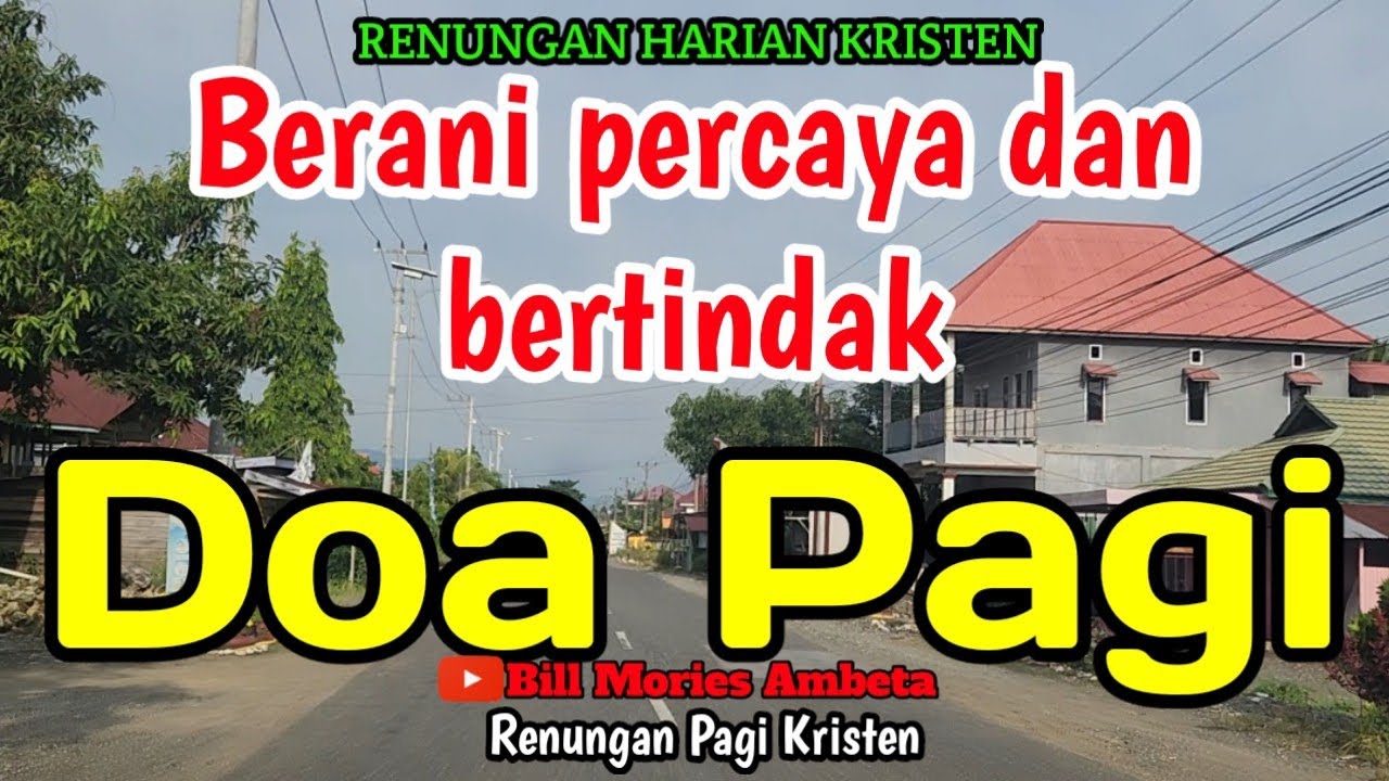 Renungan pagi - Berani percaya dan bertindak - Doa pagi - Bill Mories Ambeta 