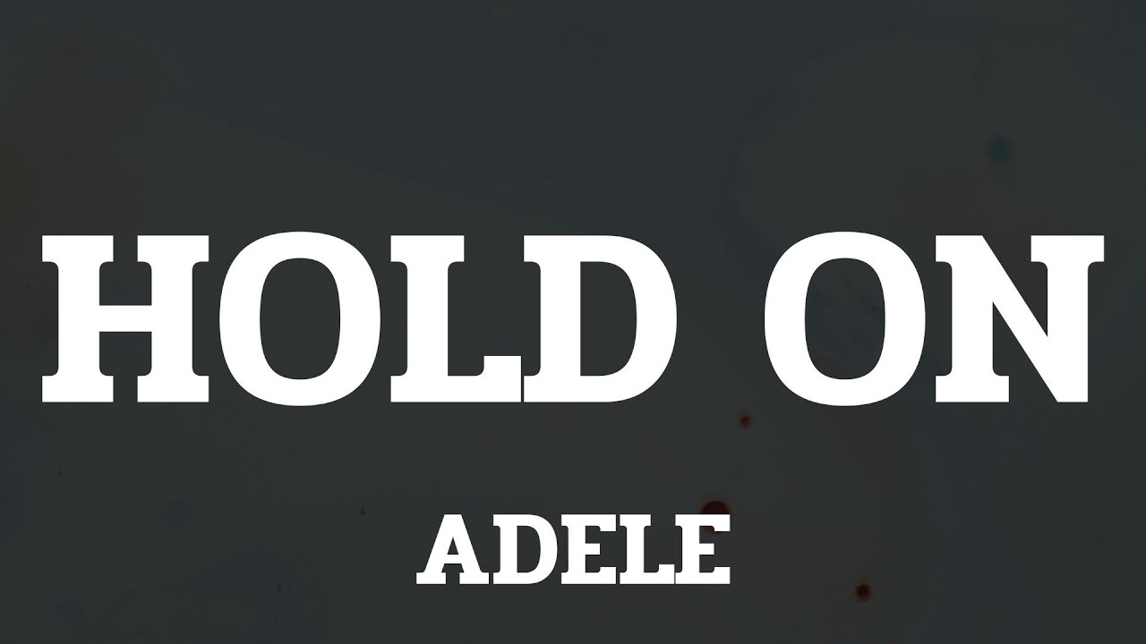Adele - Hold On (Lyrics)