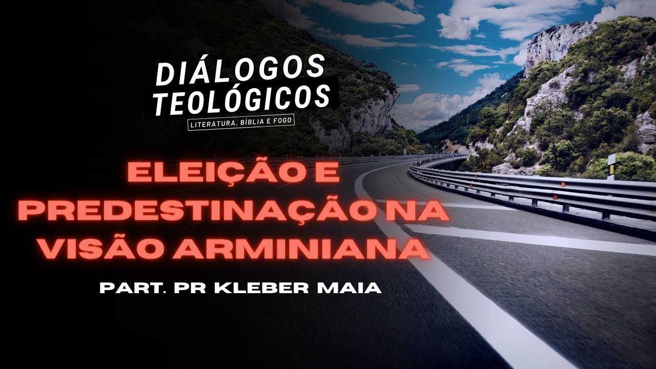 DIÁLOGOS TEOLÓGICOS #16 - Eleição e Predestinação na Visão Arminiana