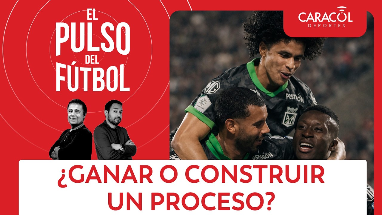 ¿Nacional busca ganar o seguir un proceso? | El Pulso del Fútbol