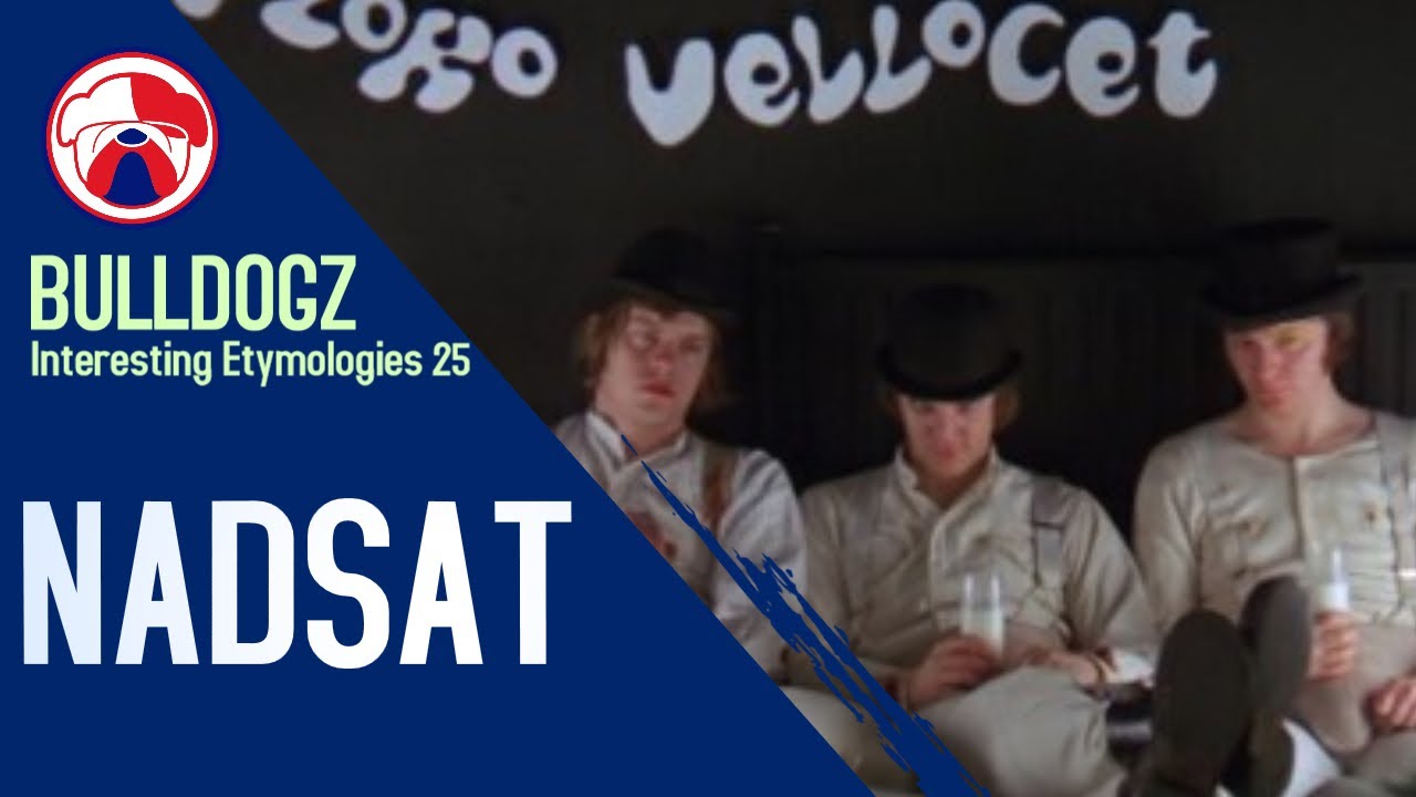 Interesting Etymologies 25 : Nadsat