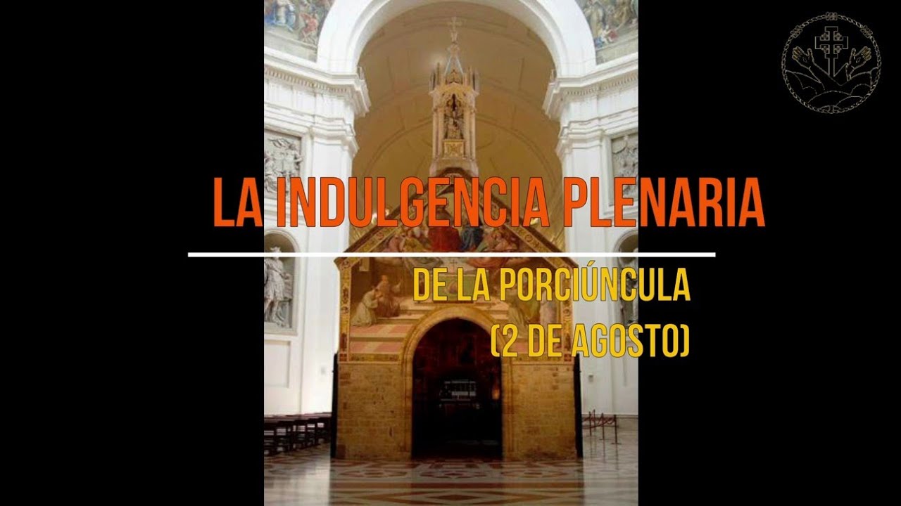 Indulgencia Plenaria de la Porciúncula [2 DE AGOSTO]