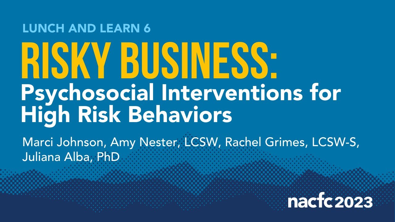 NACFC 2023 | LL06: Risky Business: Psychosocial Interventions for High Risk Behaviors