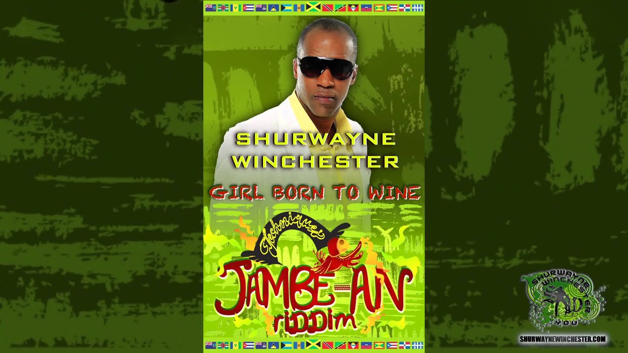 Shurwayne Winchester - Girl Born To Wine (JAMBE-AN RIDDIM)