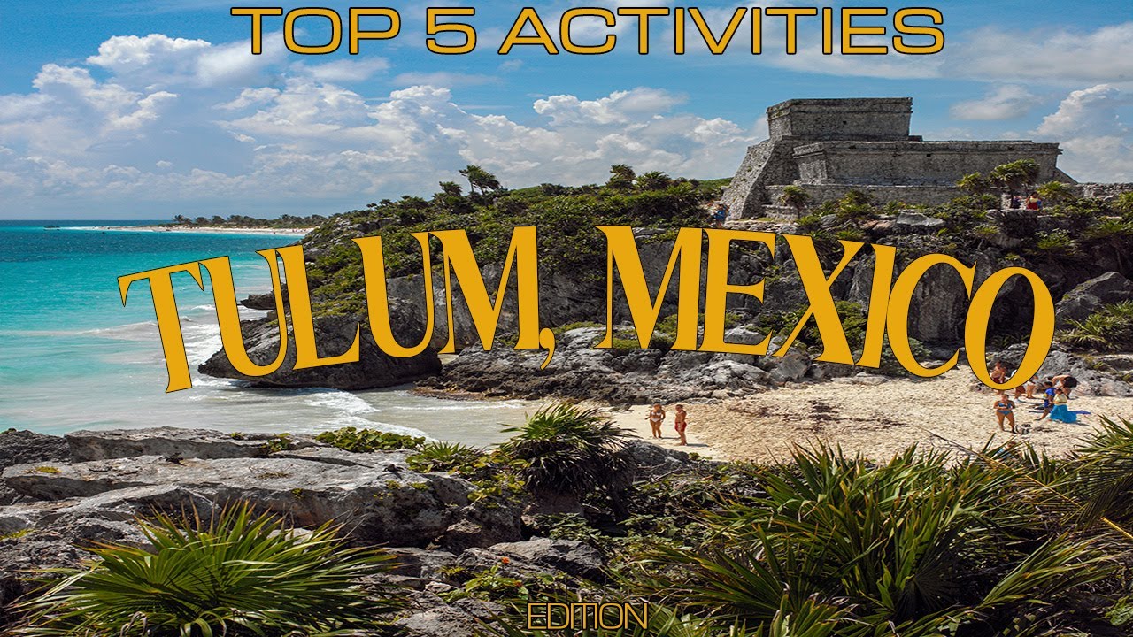 Tulum, Mexico: 5 Must-Try Activities