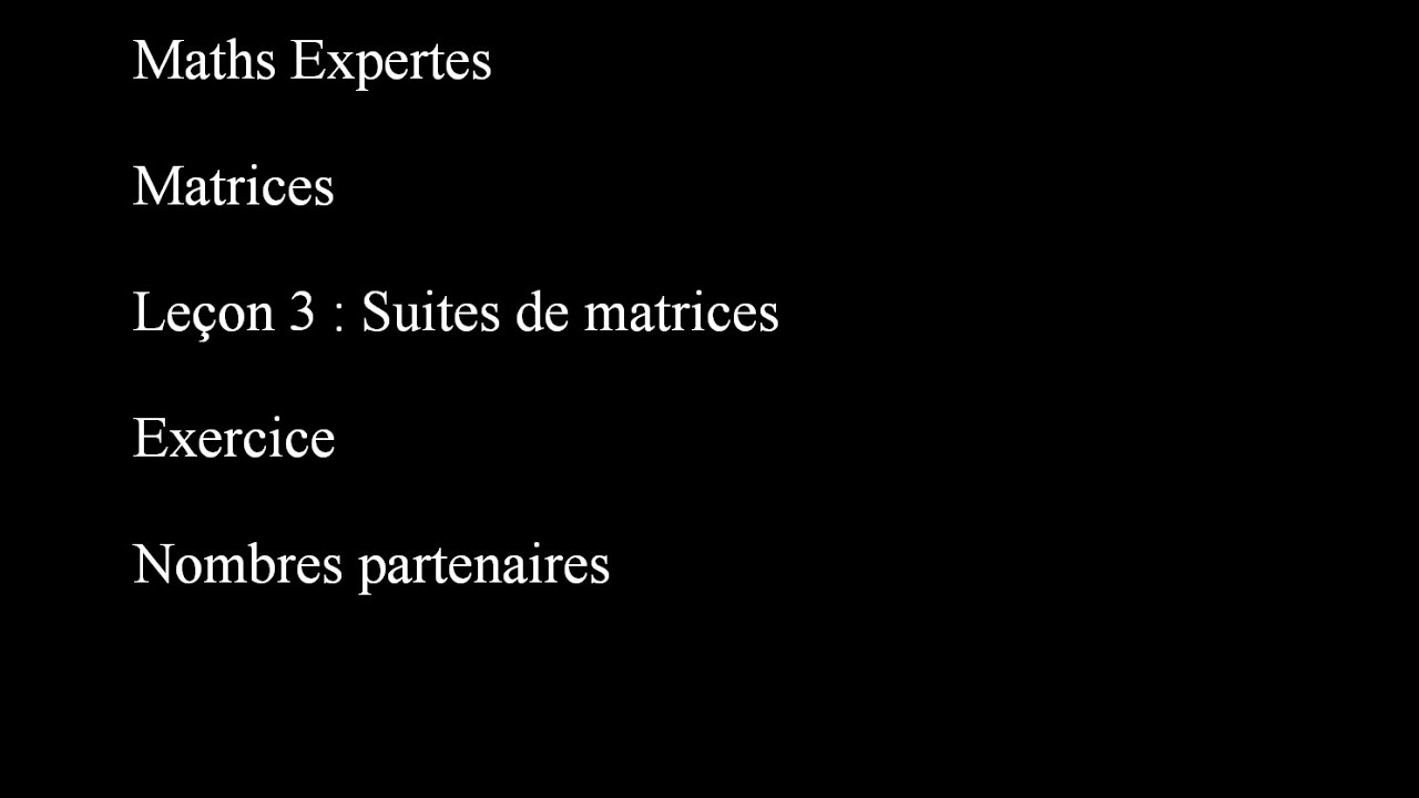 Maths Expertes Matrices 3 Suites de matrices Nombres Partenaires