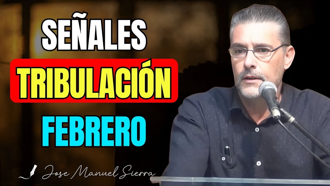 Señales de la Gran Tribulación Aparecen en Febrero - Pastor José Manuel Sierra