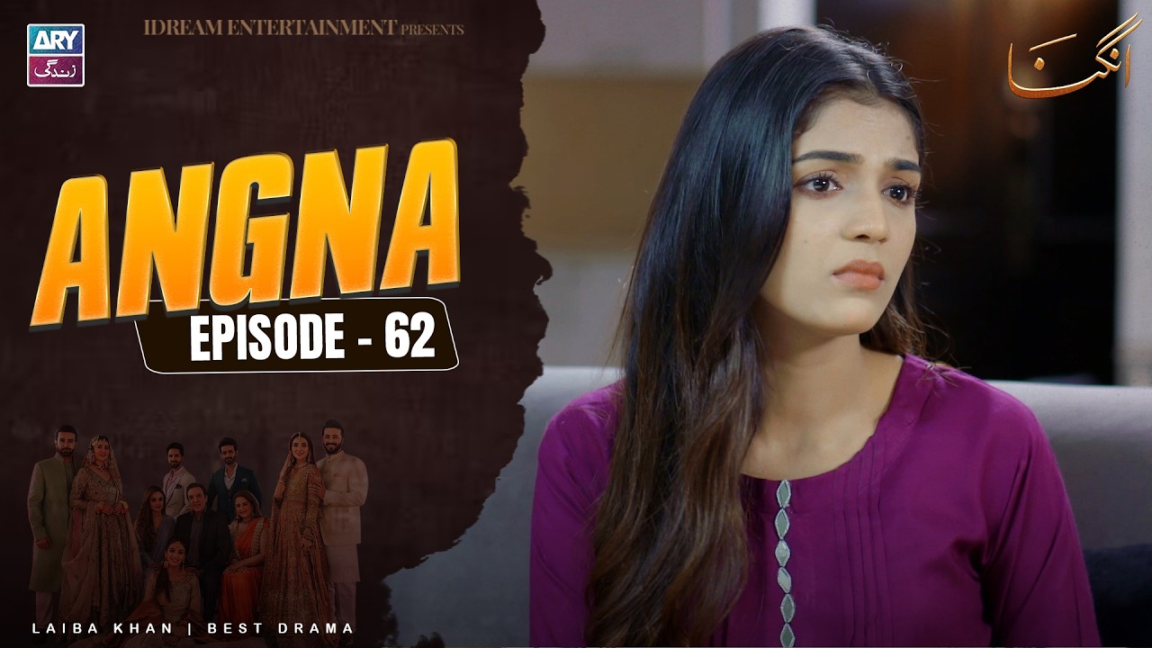 Angna Episode 62 | Laiba Khan | ARY Zindagi Drama