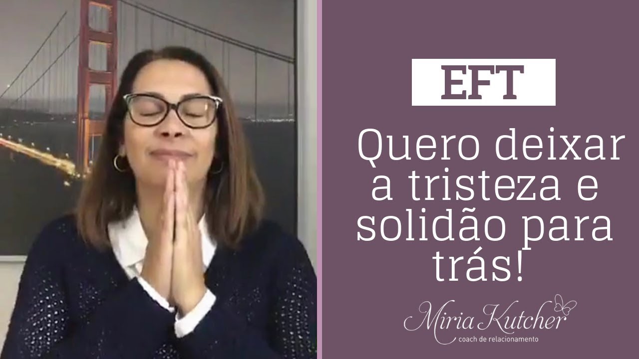 Quero deixar a solidão e a tristeza para trás. EFT MIRIA KUTCHER